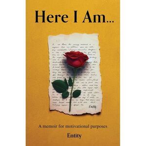Here I Am... A Memoir for Motivational Purposes -- Entity